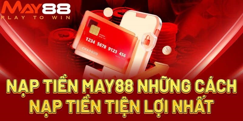 Một số vấn đề anh em cần lưu ý khi nạp tiền MAY88 là gì?