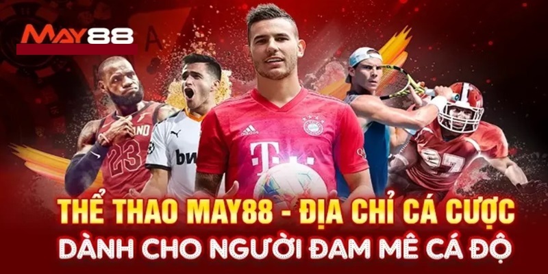 Lý Do Vì Sao Nên Chọn Thể Thao MAY88